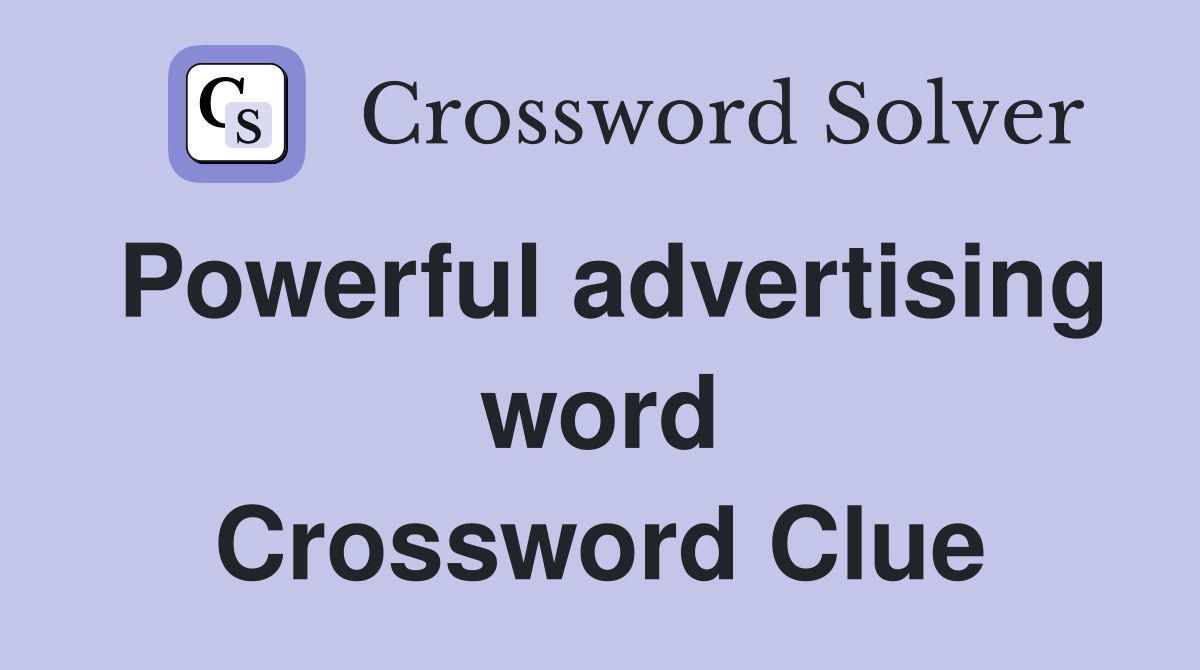 Powerful advertising word Crossword Clue