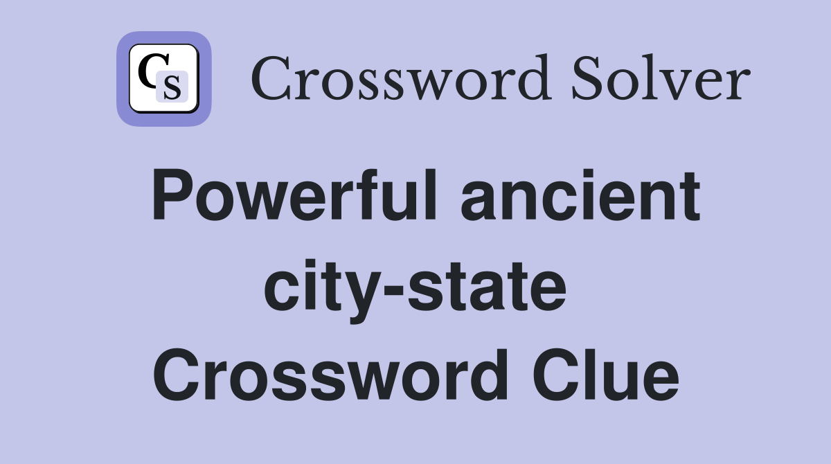 Powerful ancient city-state Crossword Clue