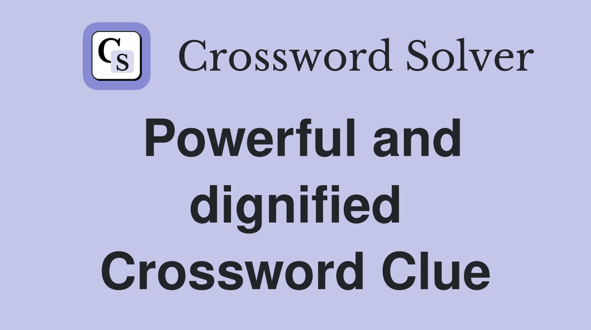 Powerful and dignified Crossword Clue