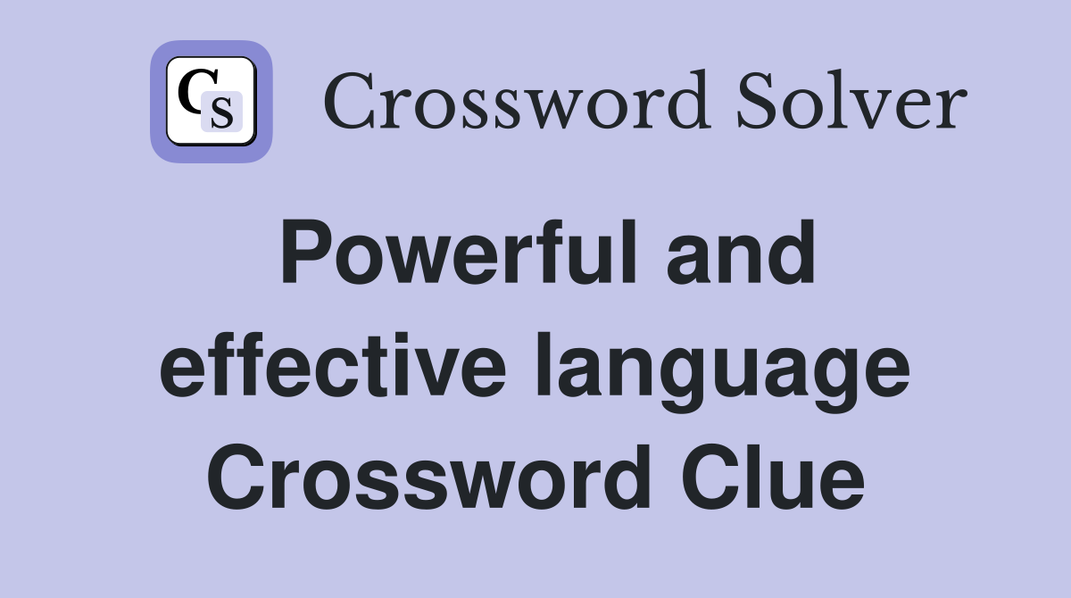 Powerful and effective language Crossword Clue