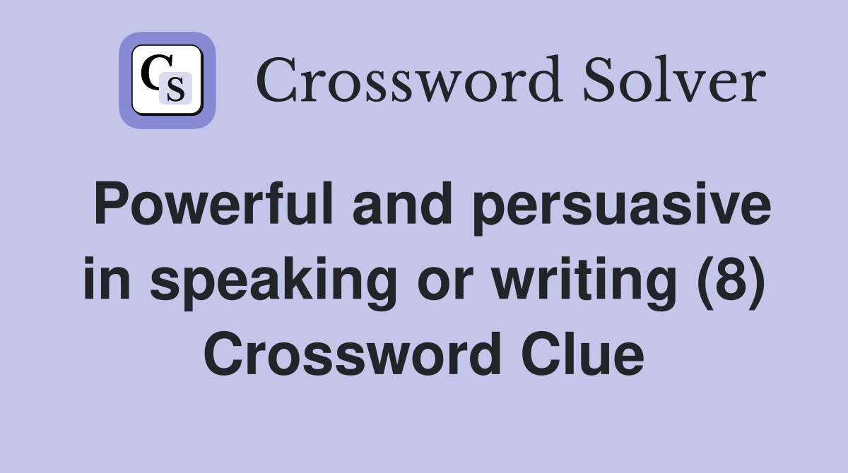 Powerful and persuasive in speaking or writing (8) Crossword Clue