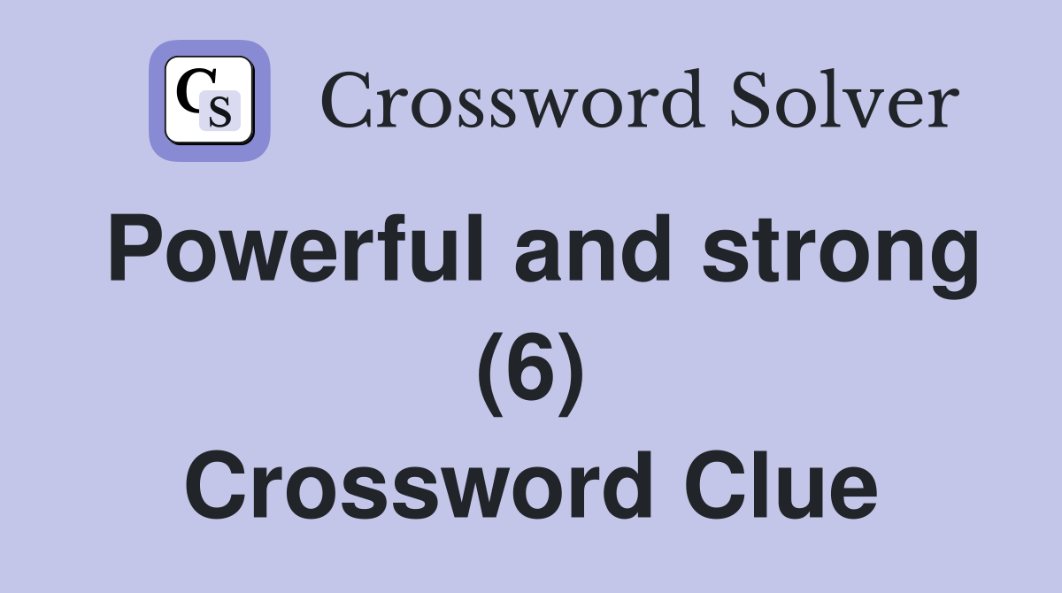 Powerful and strong (6) Crossword Clue