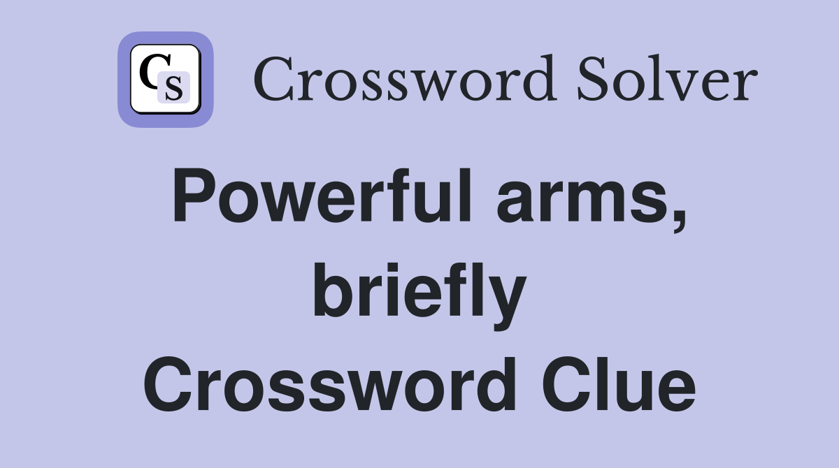 Powerful arms, briefly Crossword Clue