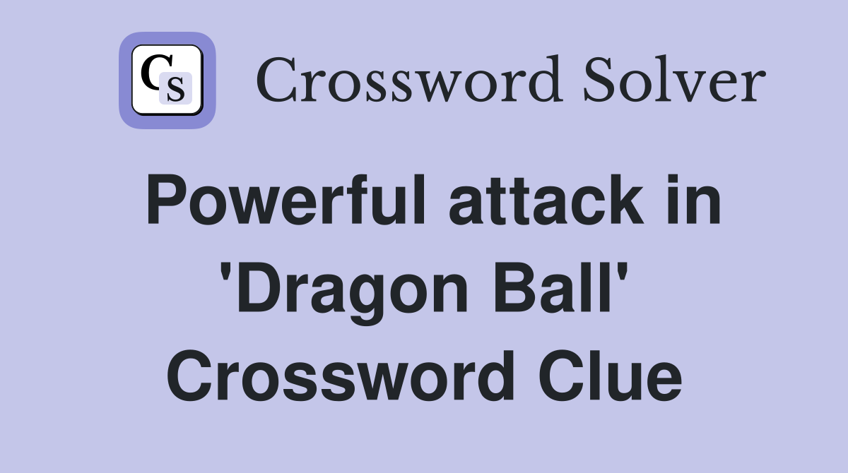 Powerful attack in 'Dragon Ball' Crossword Clue