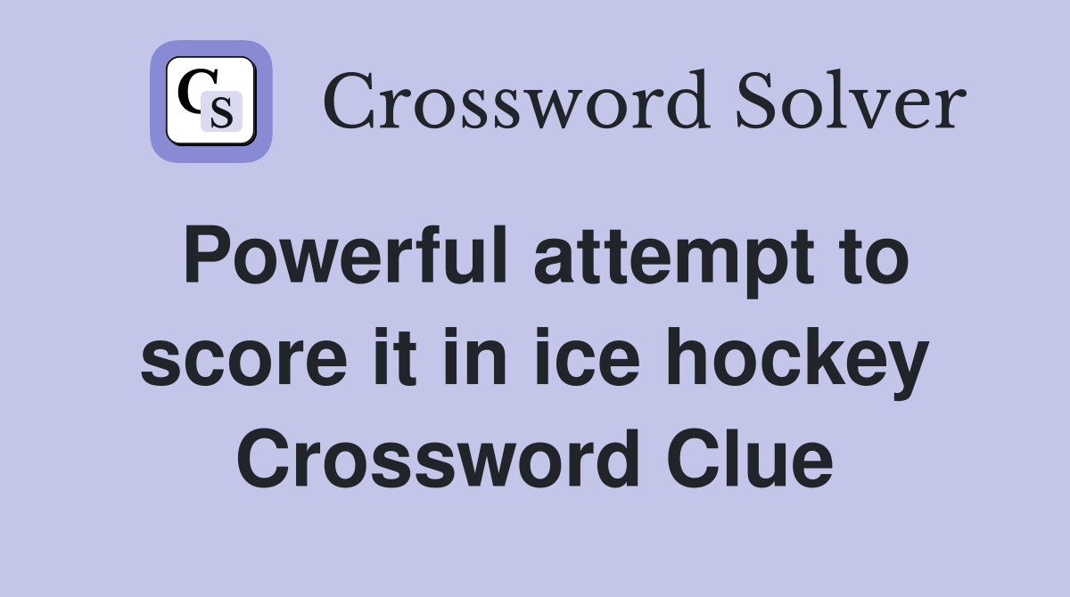 Powerful attempt to score it in ice hockey Crossword Clue