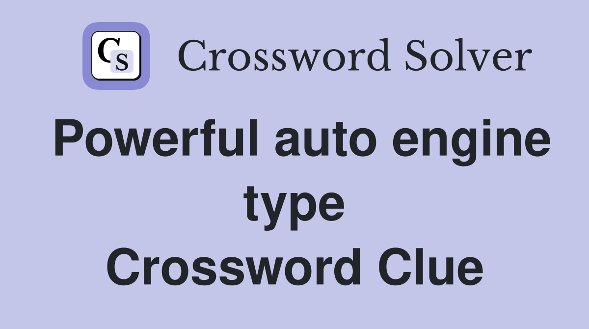 Powerful auto engine type Crossword Clue
