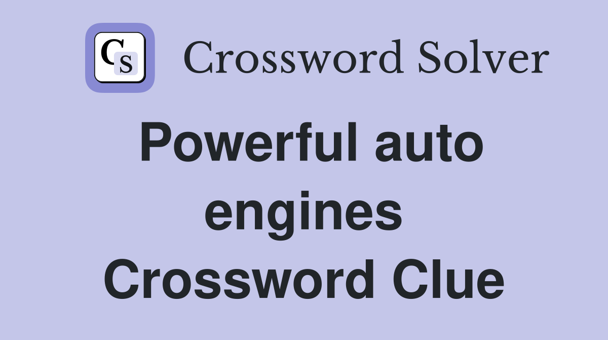 Powerful auto engines Crossword Clue