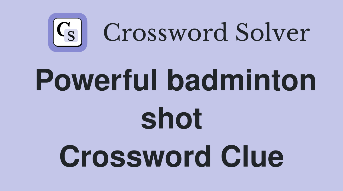 Powerful badminton shot Crossword Clue