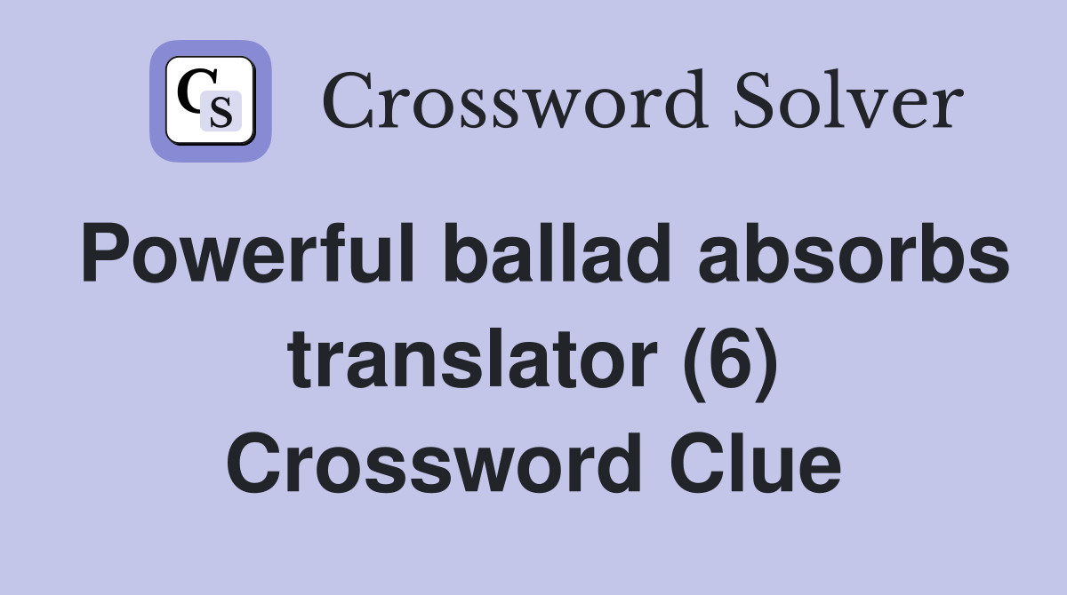 Powerful ballad absorbs translator (6) Crossword Clue