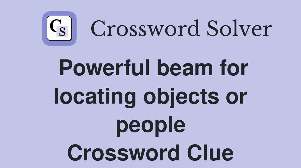 Powerful beam for locating objects or people Crossword Clue
