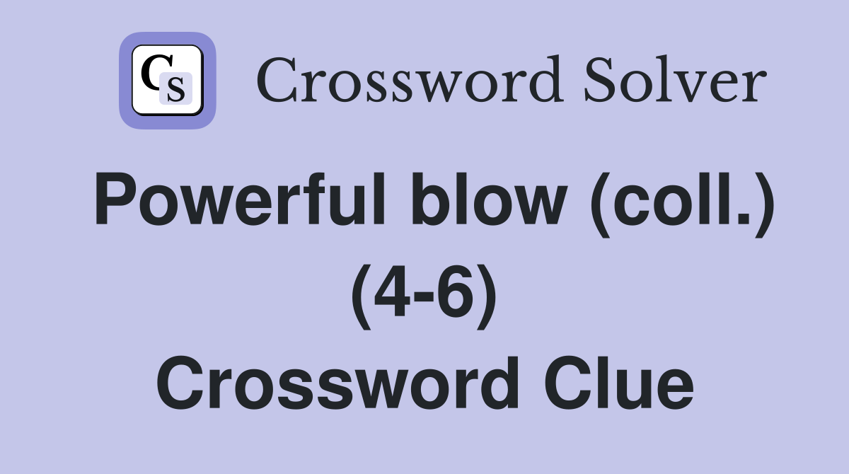 Powerful blow (coll.) (4-6) Crossword Clue