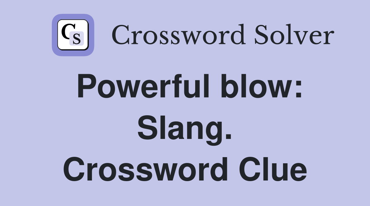 Powerful blow: Slang. Crossword Clue