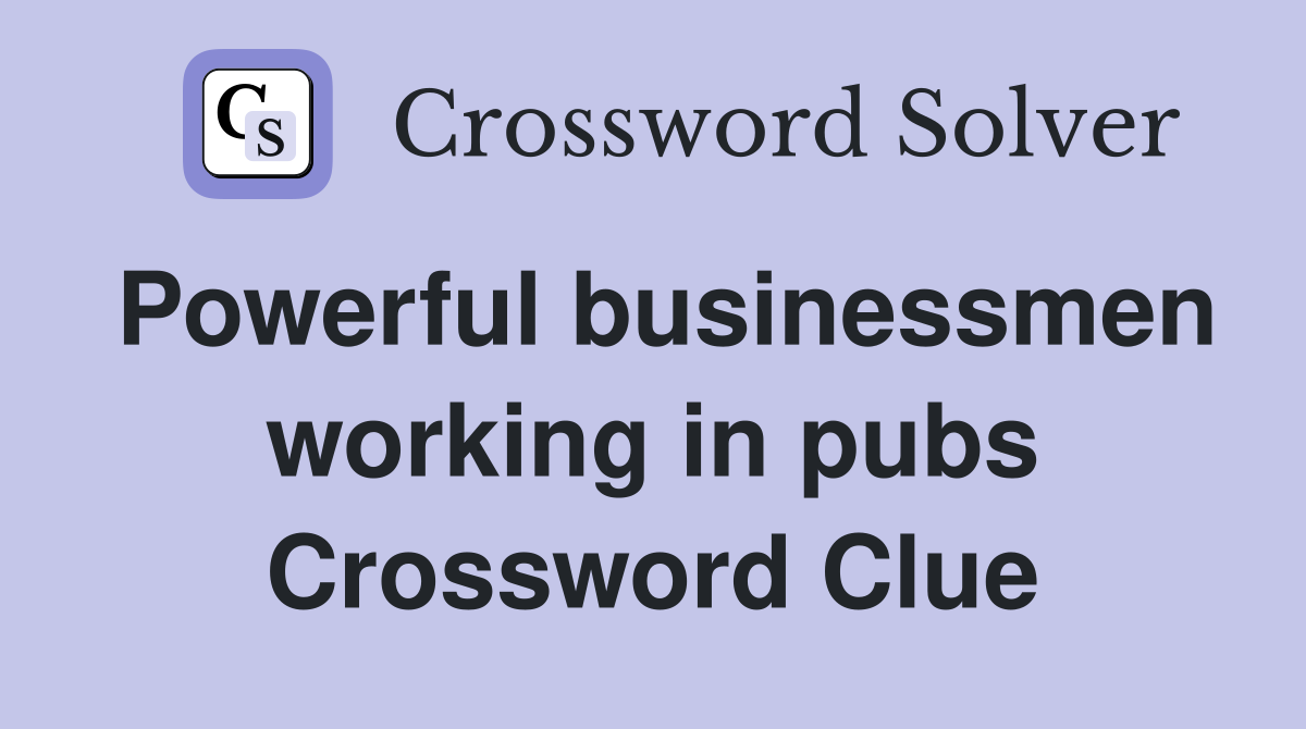 Powerful businessmen working in pubs Crossword Clue