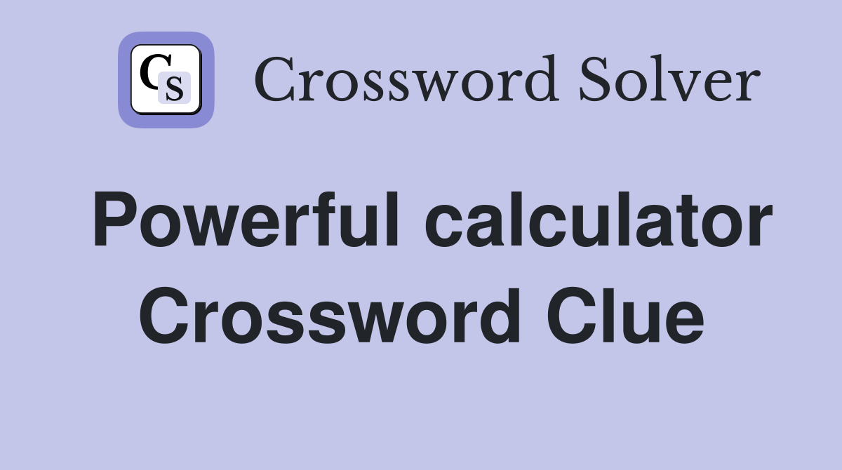 Powerful calculator Crossword Clue