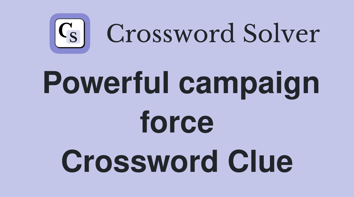 Powerful campaign force Crossword Clue