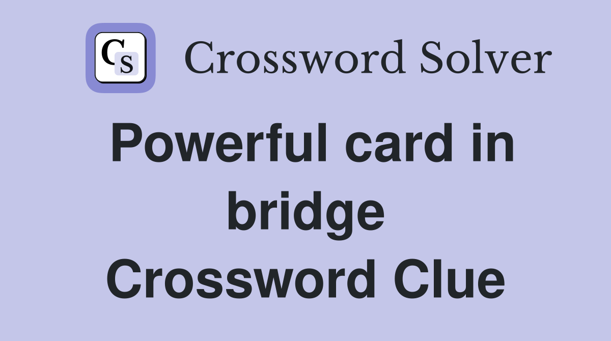 Powerful card in bridge Crossword Clue