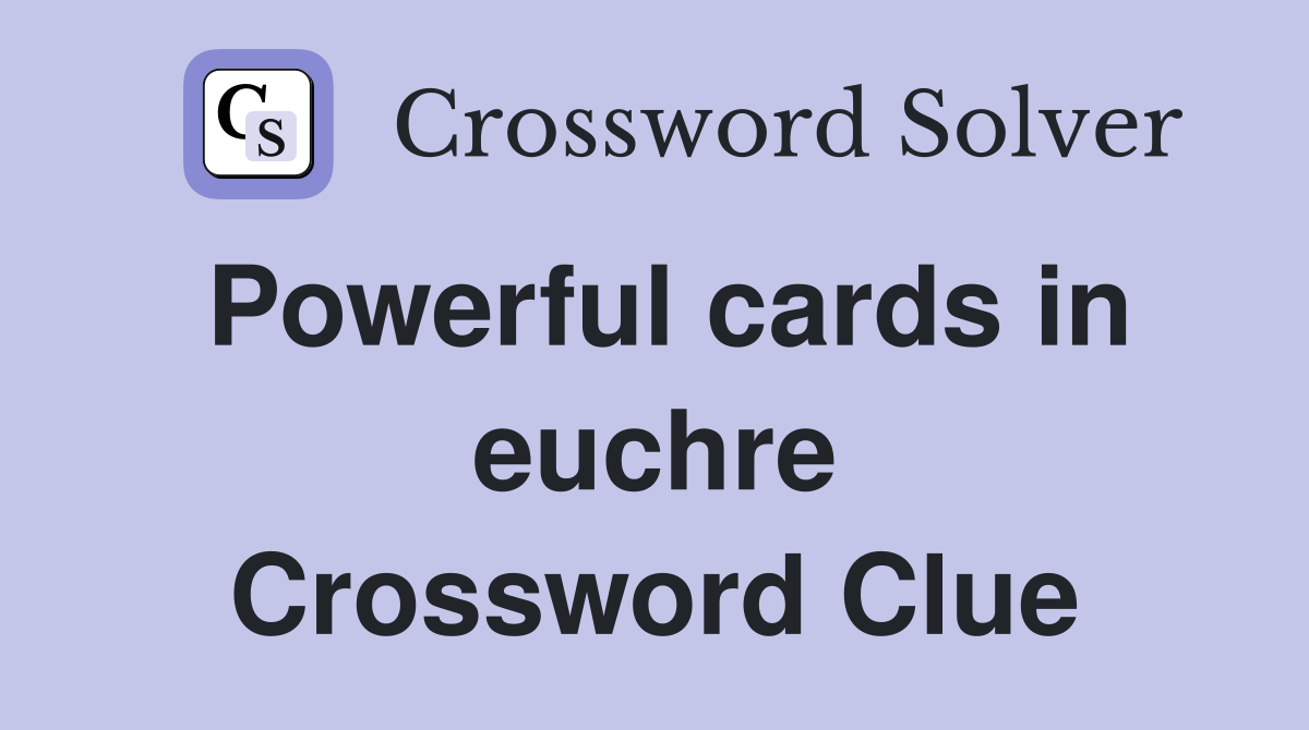 Powerful cards in euchre Crossword Clue