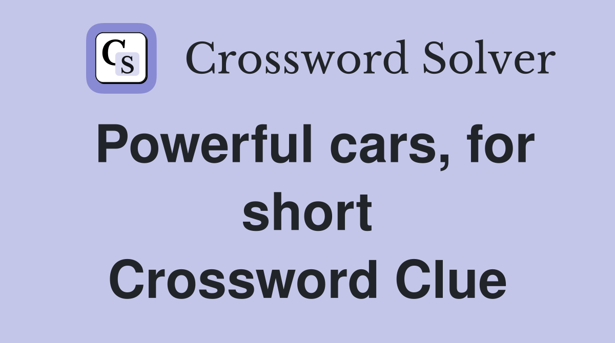 Powerful cars, for short Crossword Clue