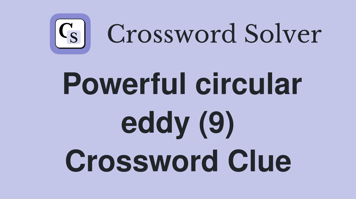 Powerful circular eddy (9) Crossword Clue