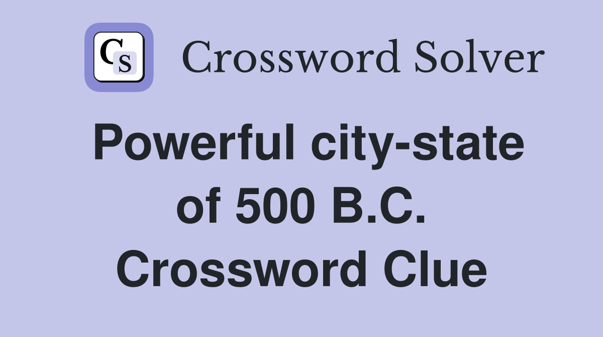 Powerful city-state of 500 B.C. Crossword Clue