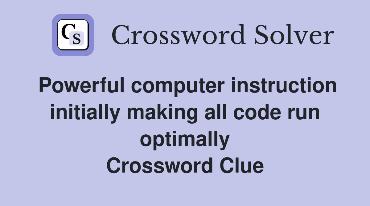 Powerful computer instruction initially making all code run optimally Crossword Clue