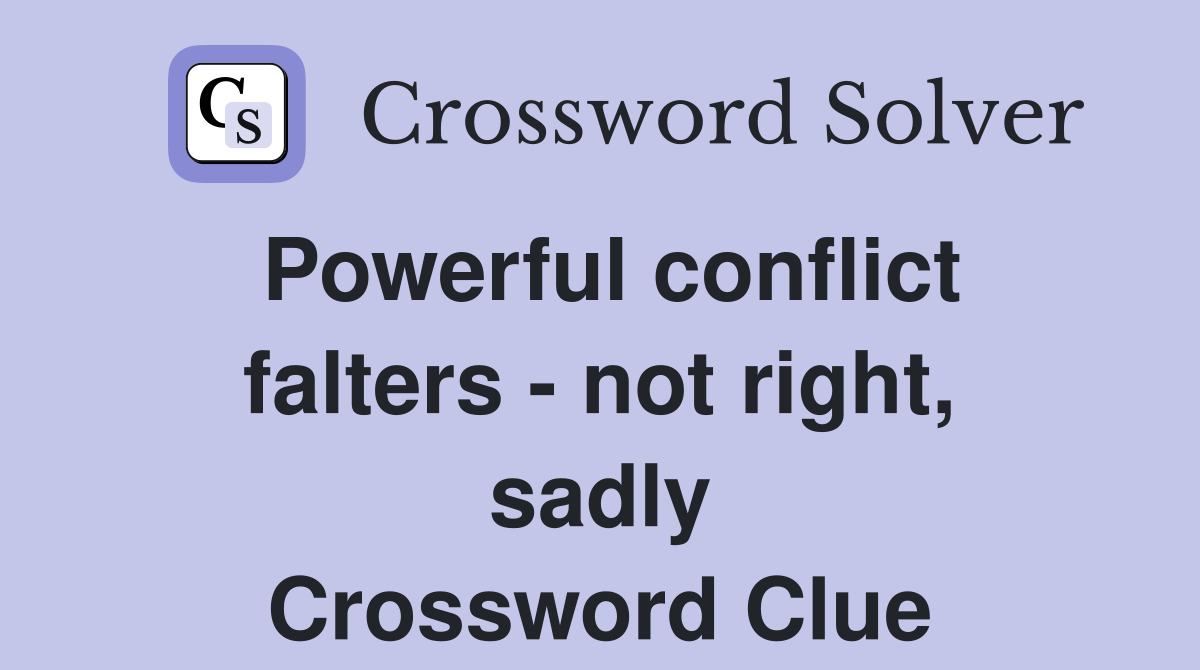 Powerful conflict falters - not right, sadly Crossword Clue