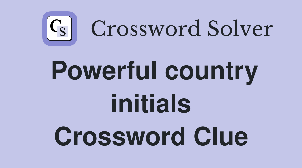 Powerful country initials Crossword Clue