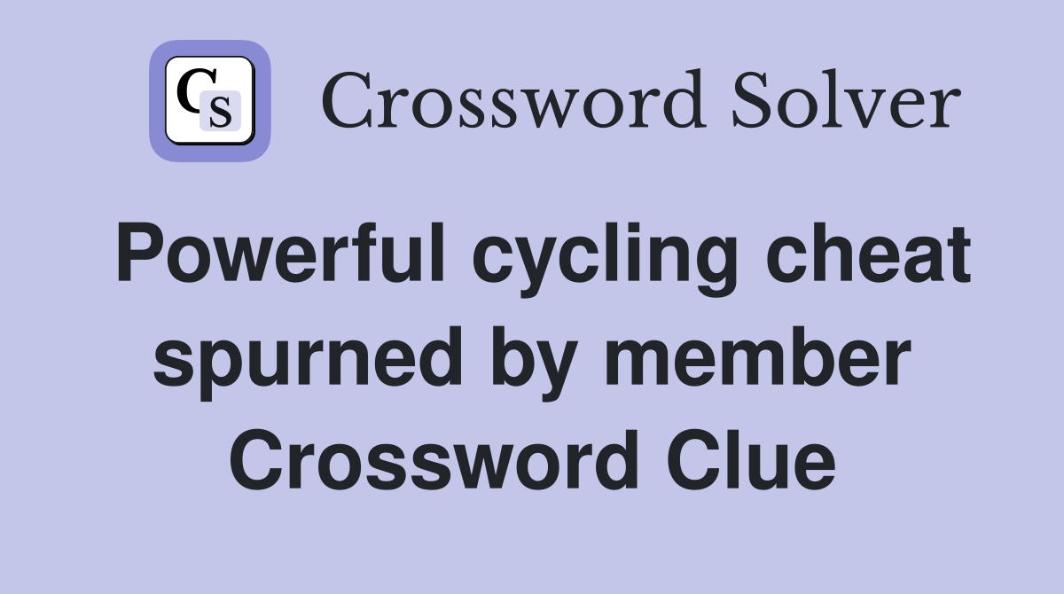 Powerful cycling cheat spurned by member Crossword Clue