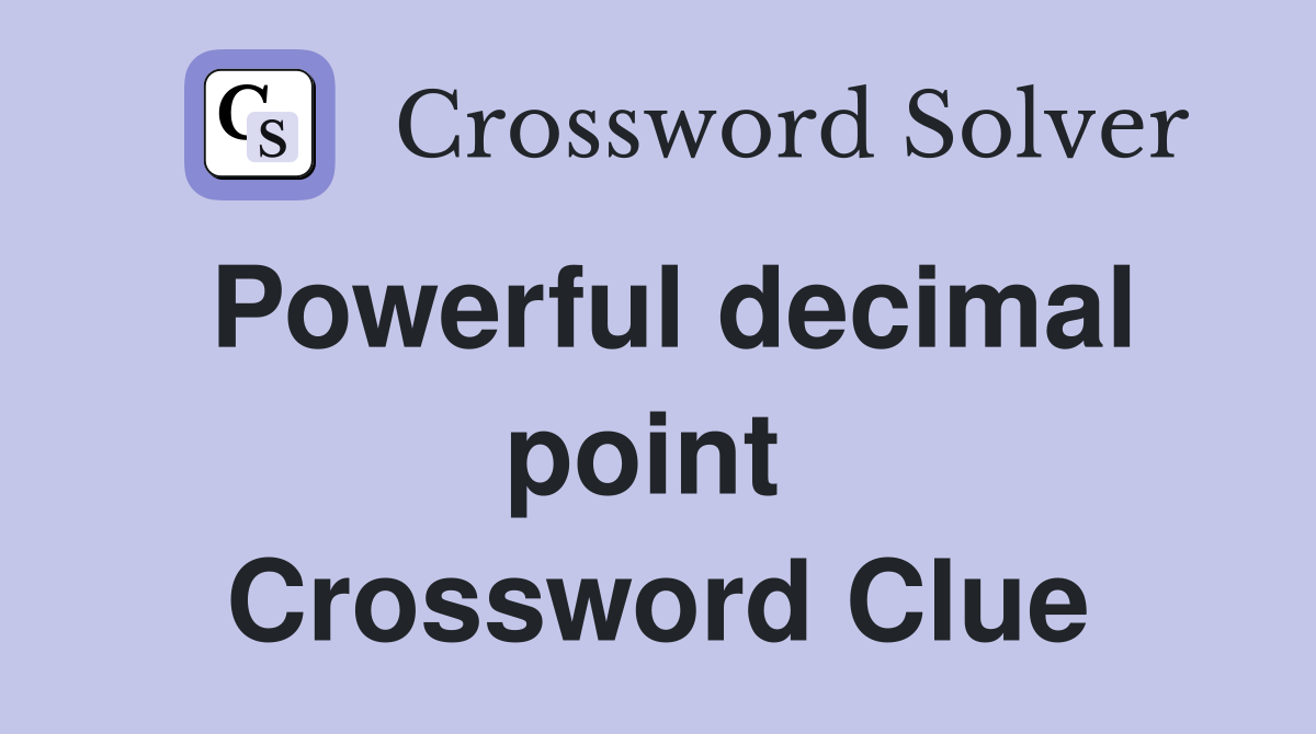 Powerful decimal point  Crossword Clue