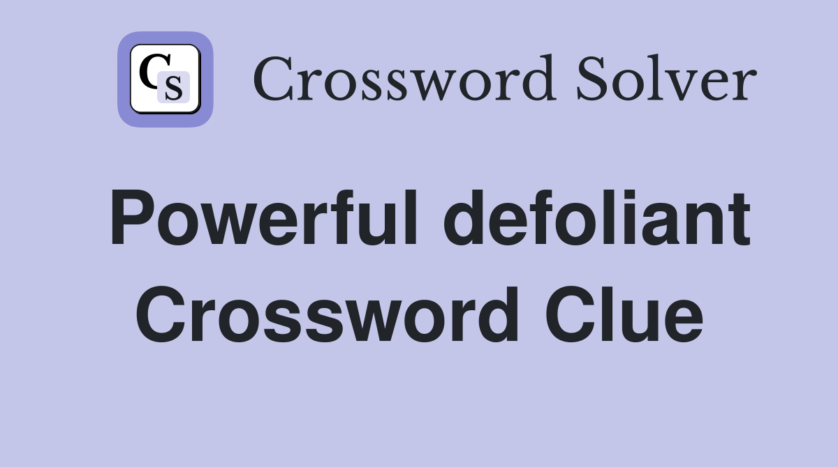 Powerful defoliant Crossword Clue