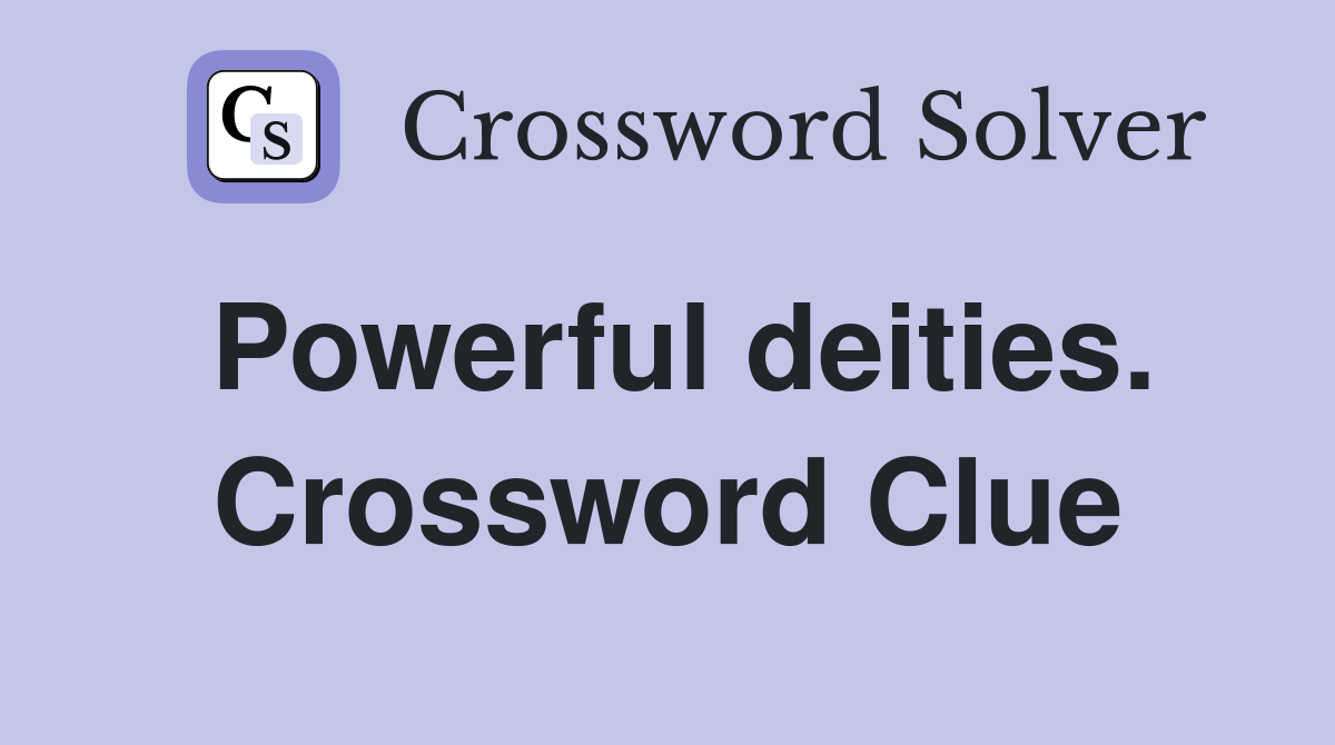 Powerful deities. Crossword Clue