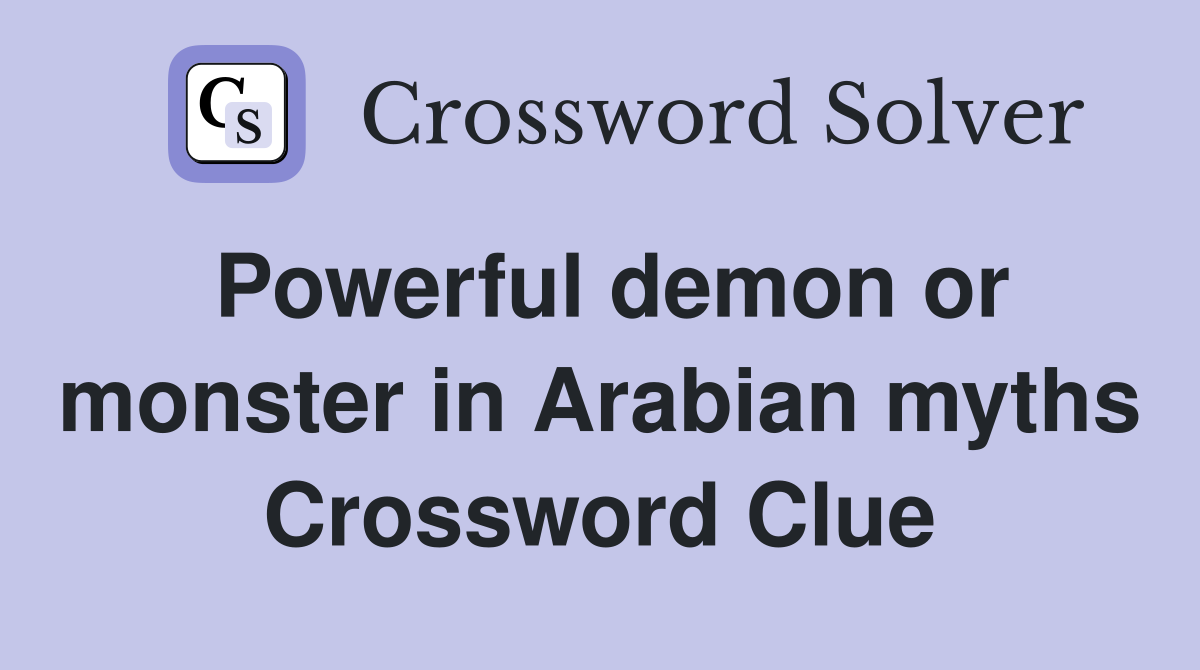 Powerful demon or monster in Arabian myths Crossword Clue