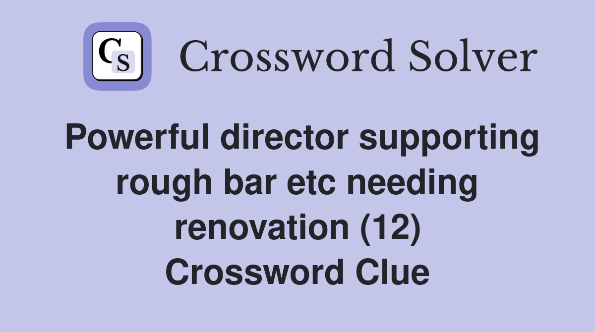 Powerful director supporting rough bar etc needing renovation (12) Crossword Clue