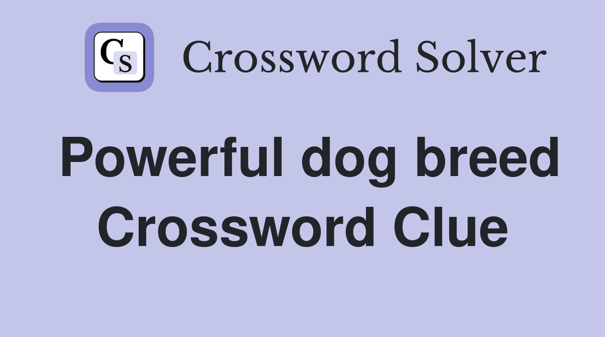 Powerful dog breed Crossword Clue Answers Crossword Solver