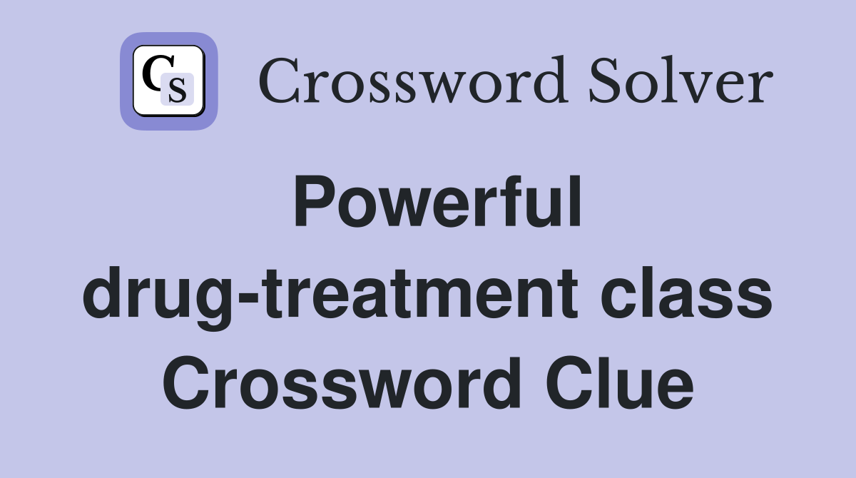 Powerful drug-treatment class Crossword Clue