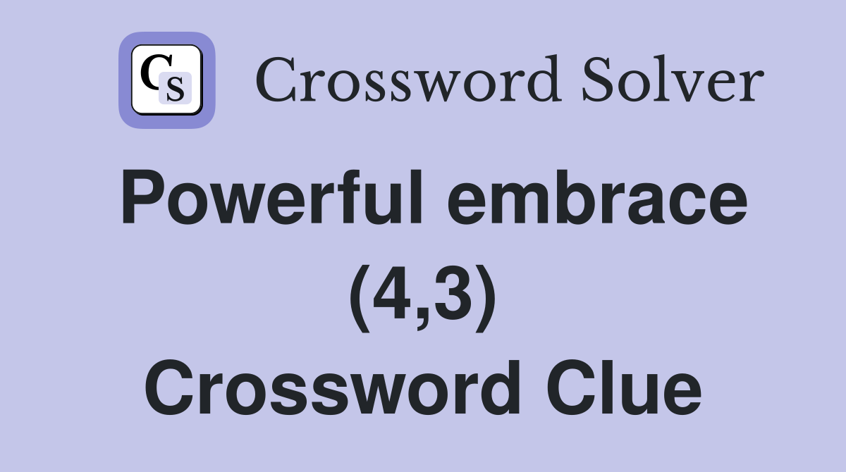 Powerful embrace (4,3) Crossword Clue