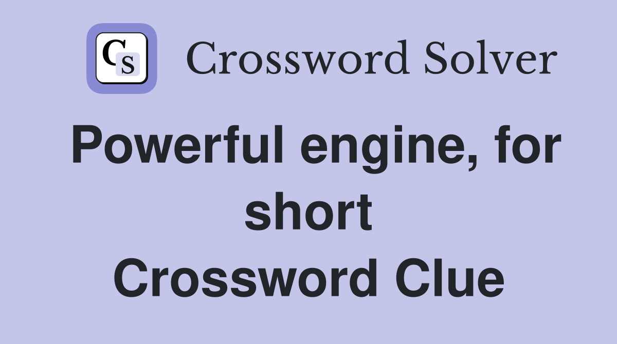 Powerful engine, for short Crossword Clue