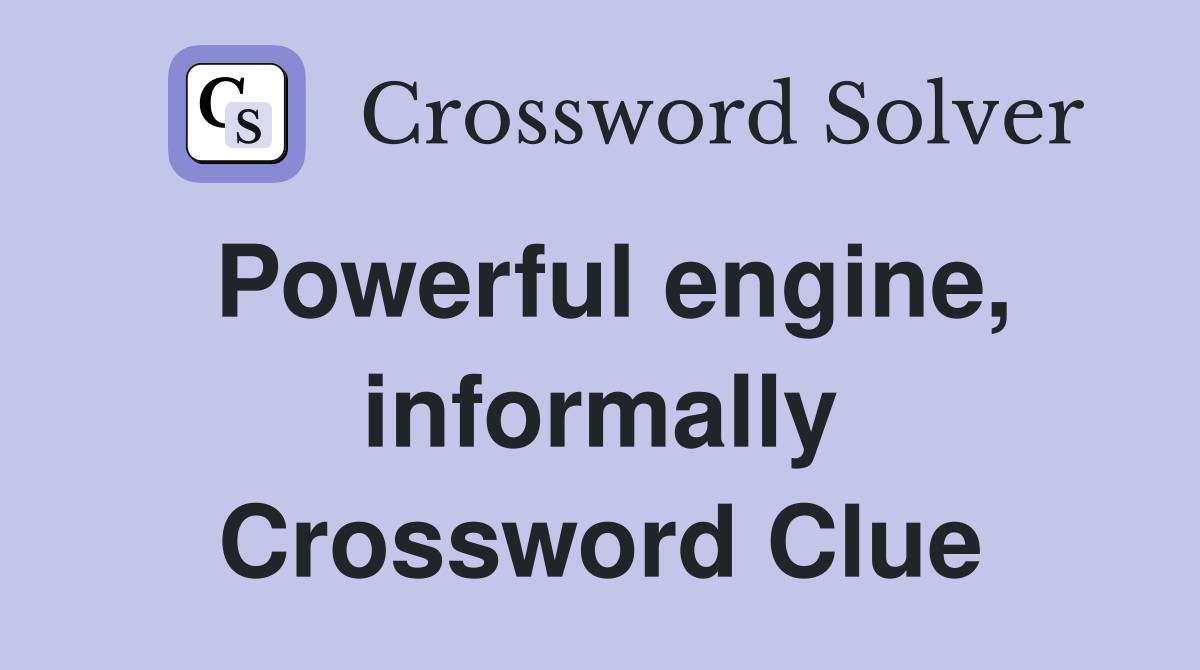 Powerful engine, informally Crossword Clue
