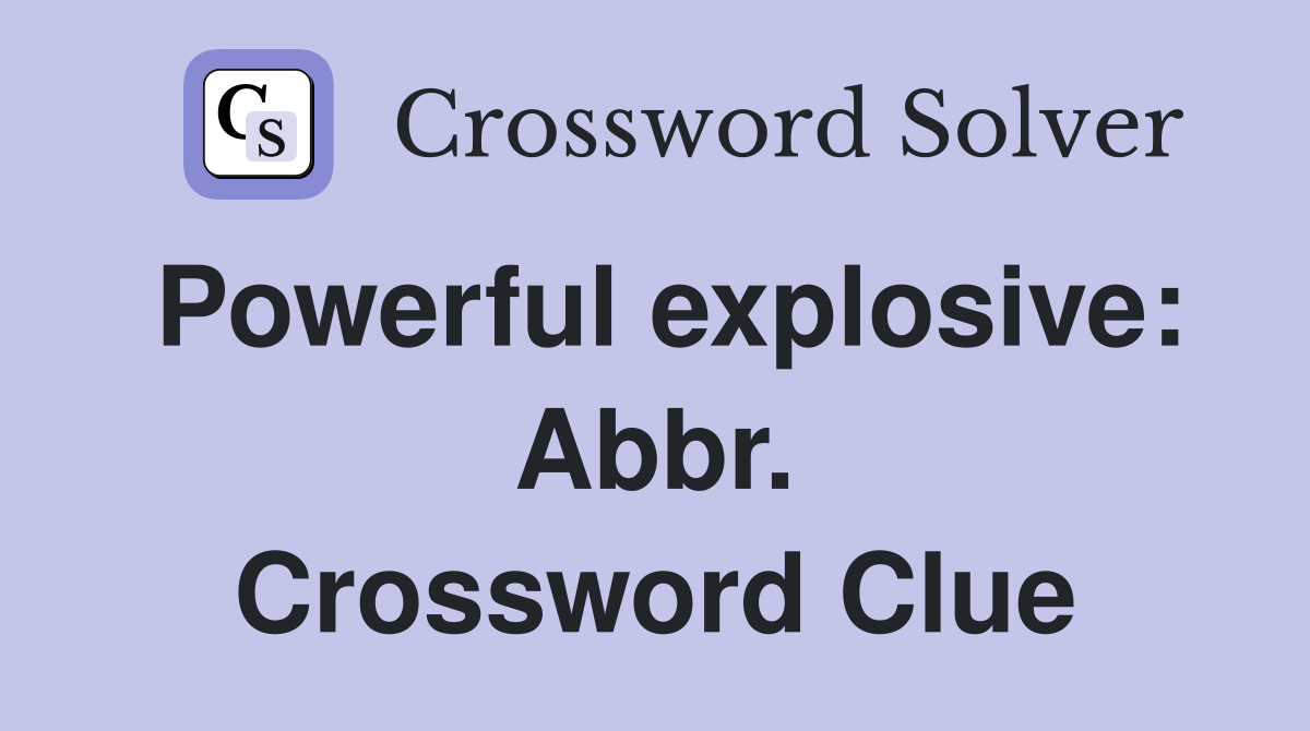 Powerful explosive: Abbr. Crossword Clue