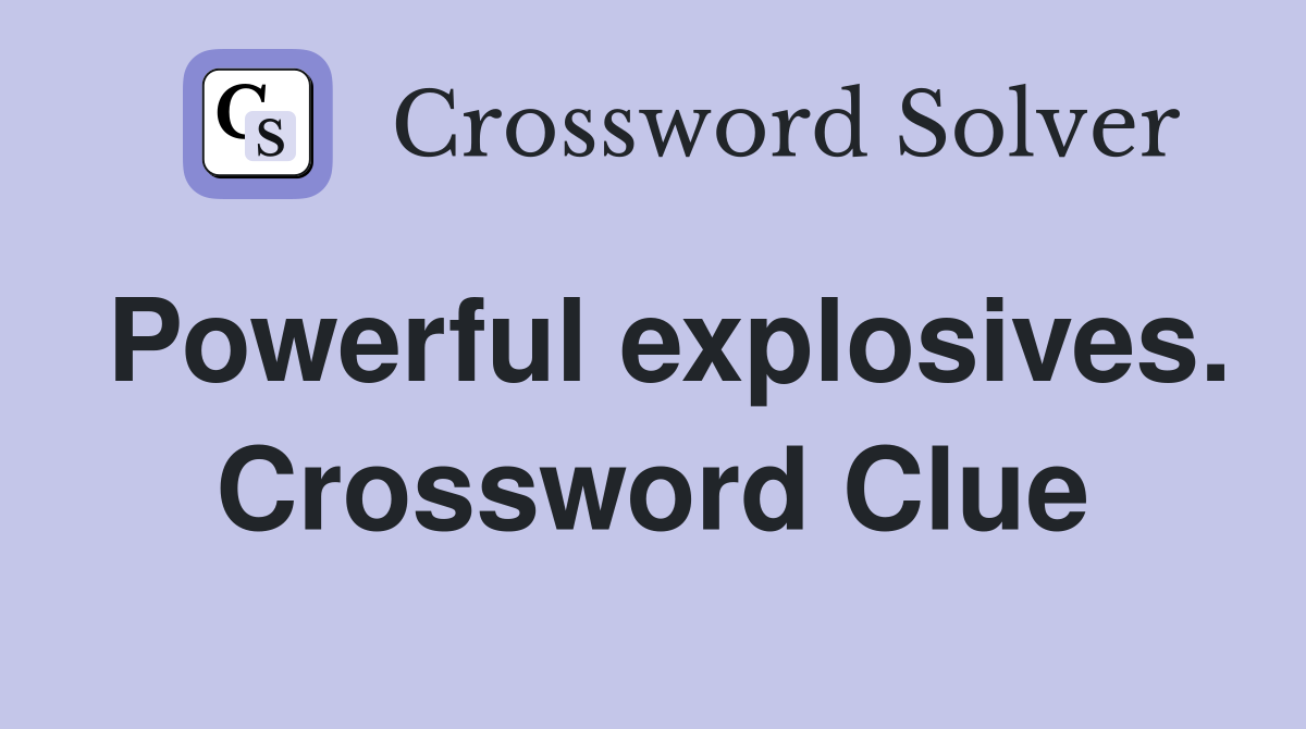 Powerful explosives. Crossword Clue