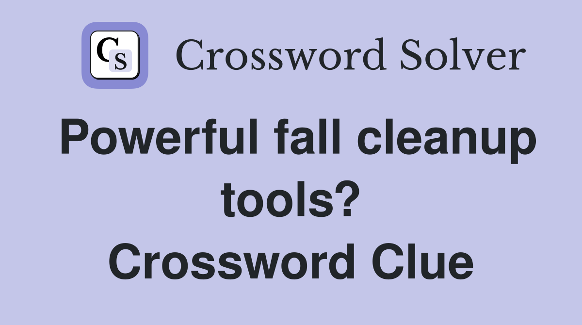 Powerful fall cleanup tools? Crossword Clue