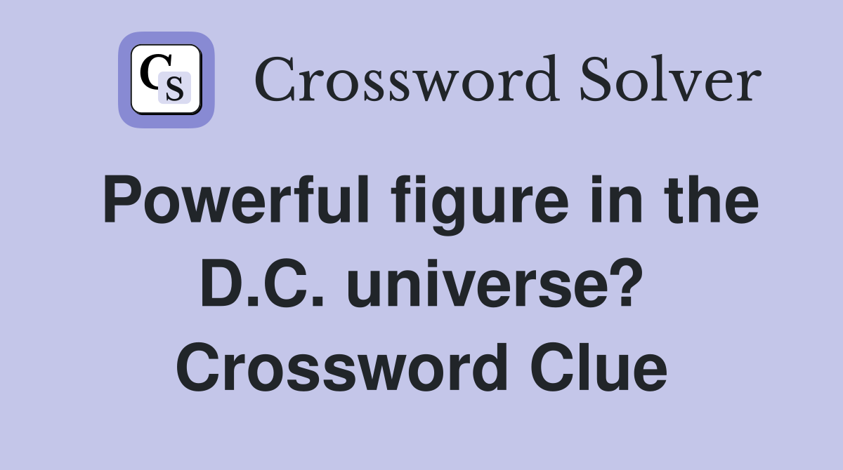 Powerful figure in the D.C. universe? Crossword Clue