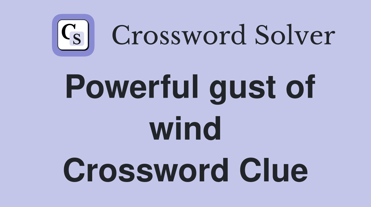 Powerful gust of wind Crossword Clue