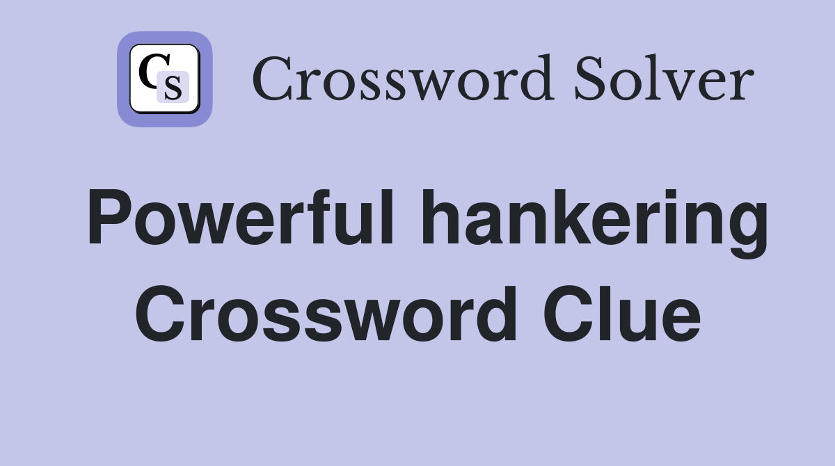 Powerful hankering Crossword Clue