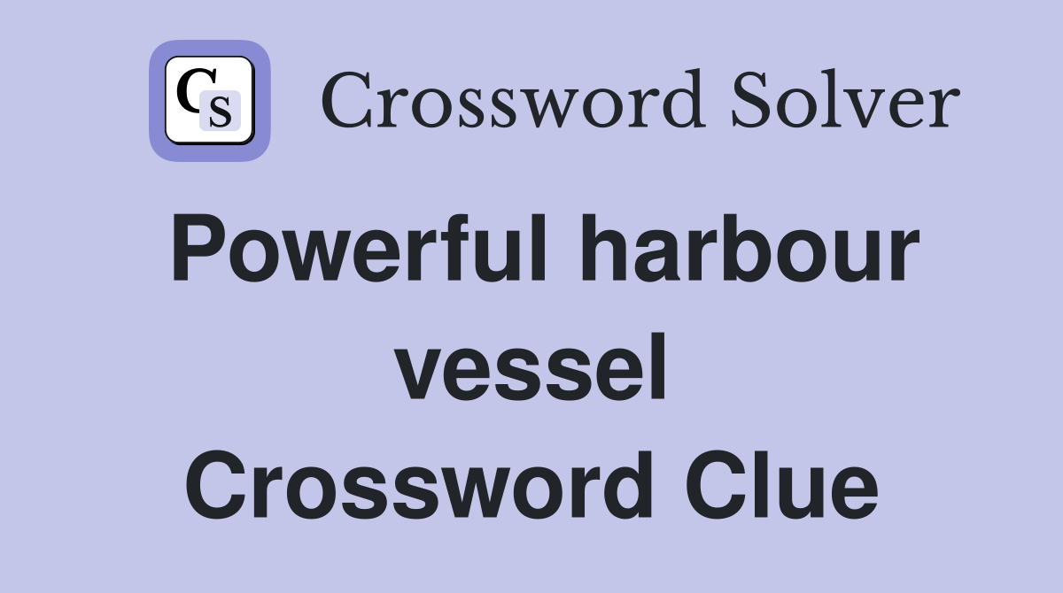 Powerful harbour vessel Crossword Clue