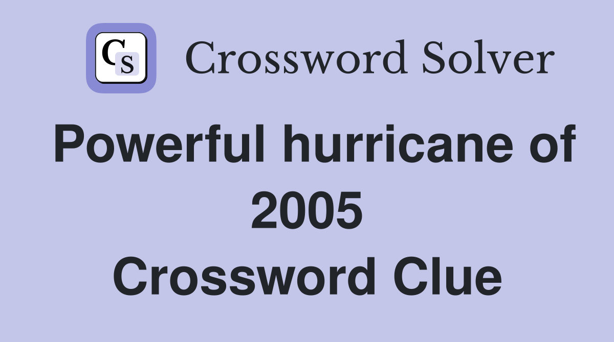 Powerful hurricane of 2005 Crossword Clue