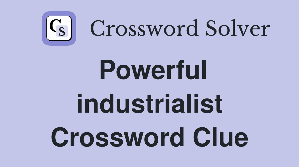 Powerful industrialist Crossword Clue