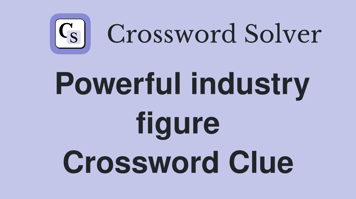 Powerful industry figure Crossword Clue