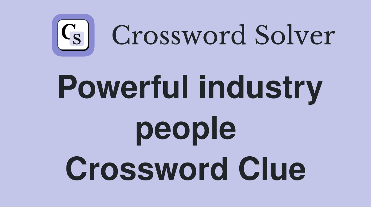 Powerful industry people Crossword Clue