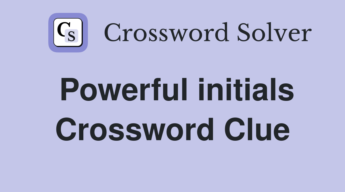 Powerful initials Crossword Clue